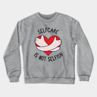 Selfcare is not Selfish Crewneck Sweatshirt